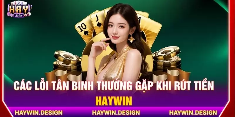 Các lỗi tân binh thường gặp khi rút tiền Haywin