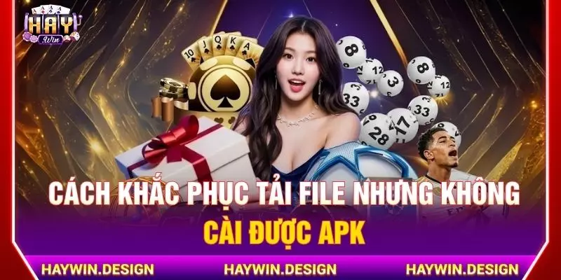 Cách khắc phục tải file nhưng không cài được APK