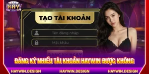 Đăng ký nhiều tài khoản HAYWIN được không