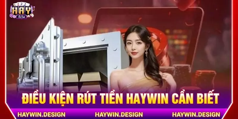 Điều kiện rút tiền Haywin cần biết