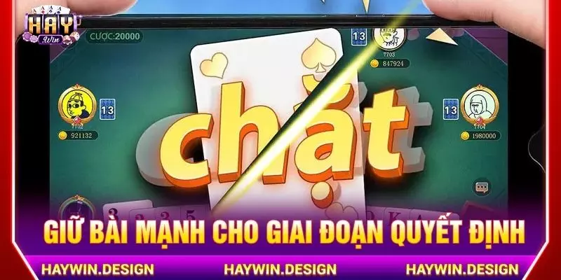 Giữ bài mạnh cho giai đoạn quyết định