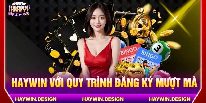 Haywin với quy trình đăng ký cực mượt mà