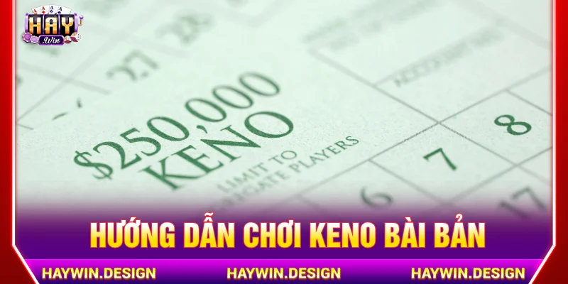 Hướng dẫn chơi Keno bài bản dành cho bet thủ mới