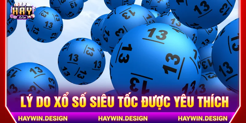Lý do xổ số siêu tốc được yêu thích trong thời gian gần đây