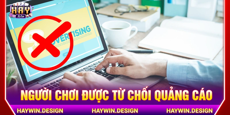 Người chơi có quyền từ chối nhận quảng cáo khi vào HAYWIN