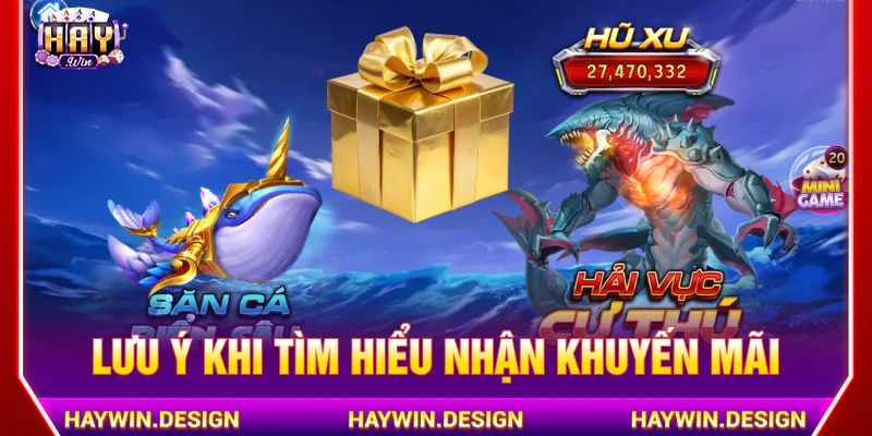 Những lưu ý nhận khuyến mãi HAYWIN như thế nào