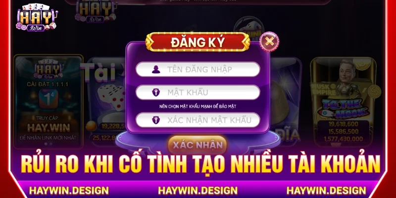 Những rủi ro đăng ký nhiều tài khoản HAYWIN được không