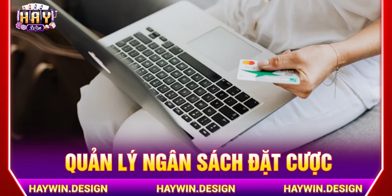 Quản lý ngân sách cá cược tại HAYWIN