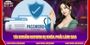 Tài khoản HAYWIN bị khoá phải làm sao