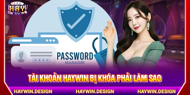 Tài khoản HAYWIN bị khoá phải làm sao